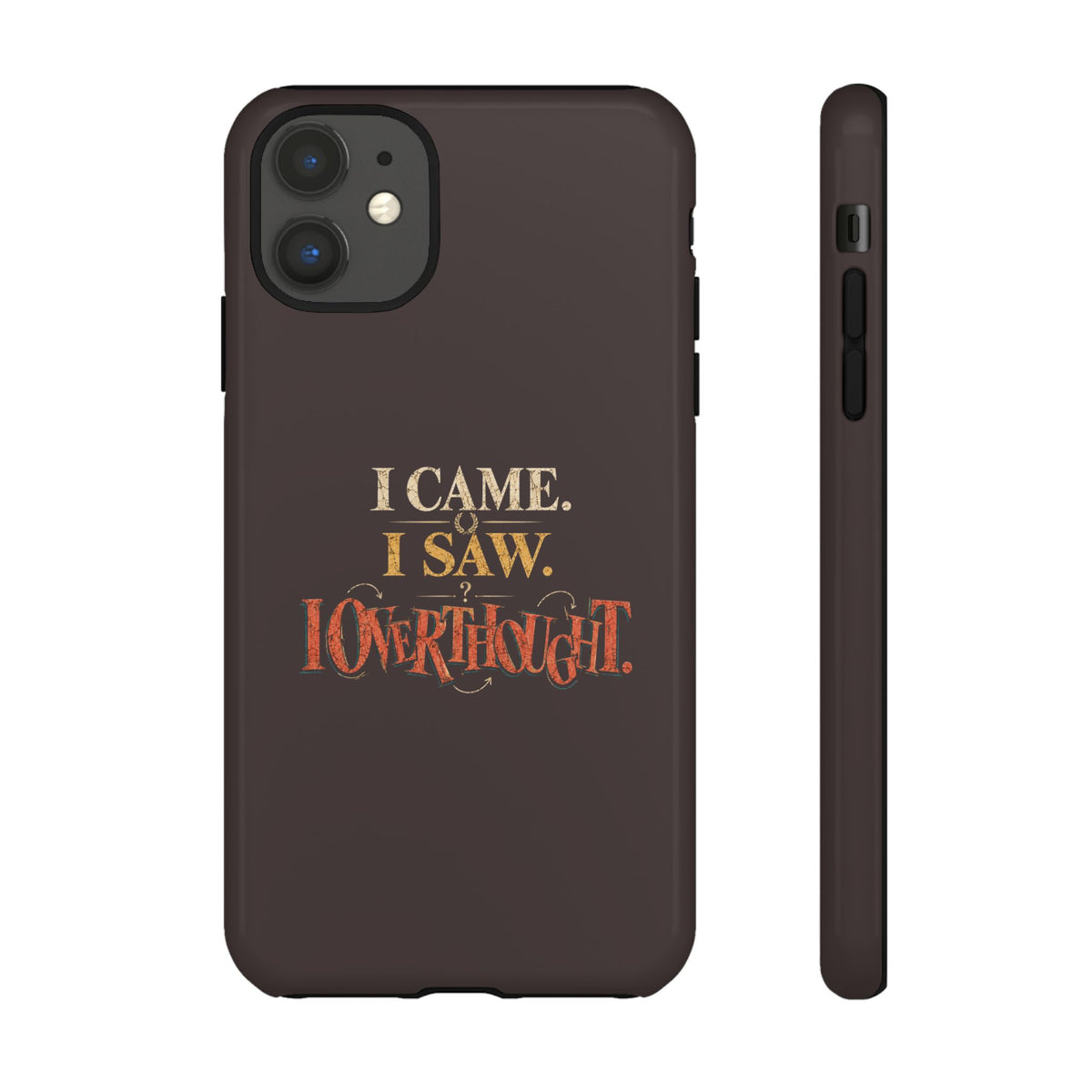I Came, I Saw, I Overthought It Tough Phone Case