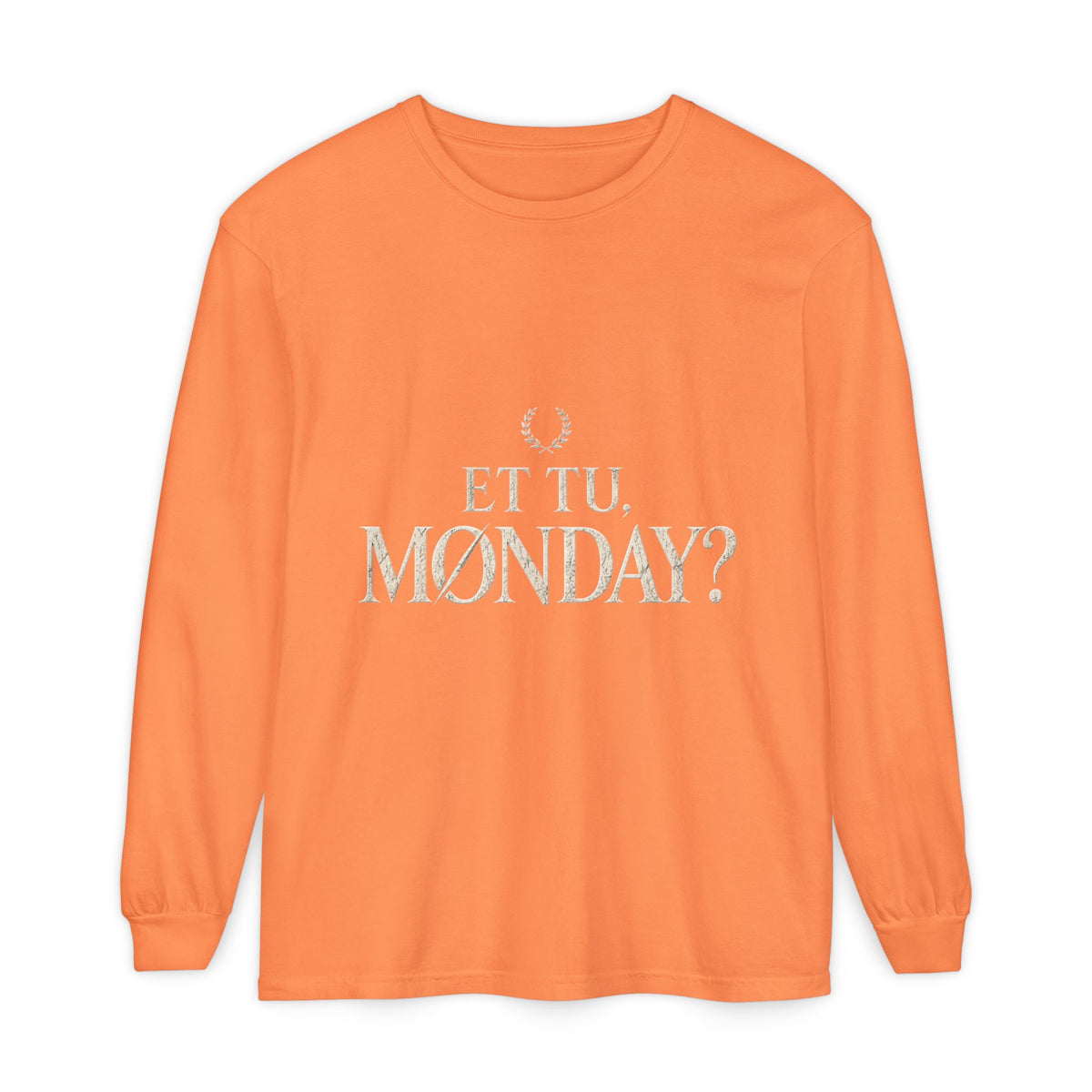 Et Tu, Monday? Long Sleeve T-Shirt