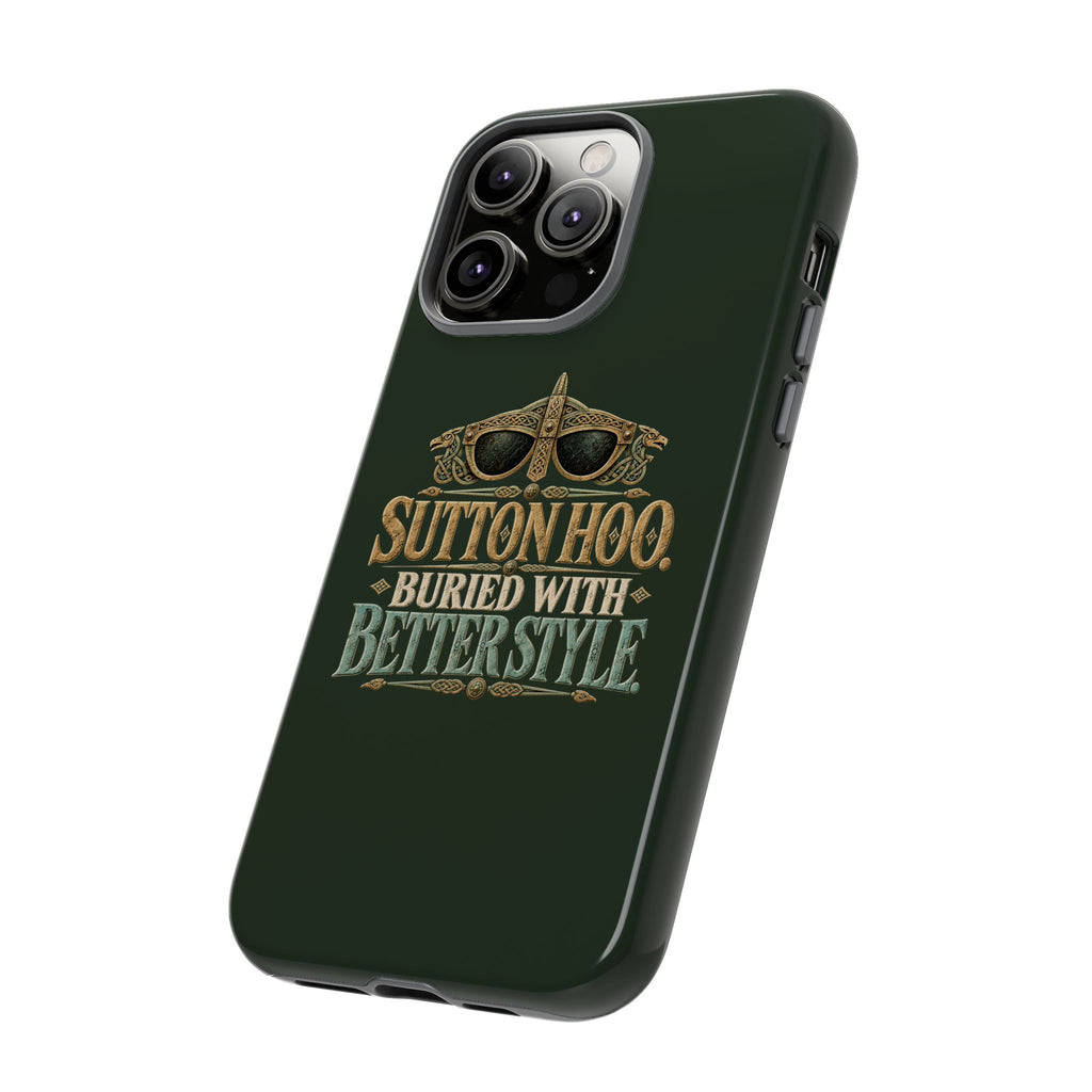 Sutton Hoo Buried With Better Style Phone Case