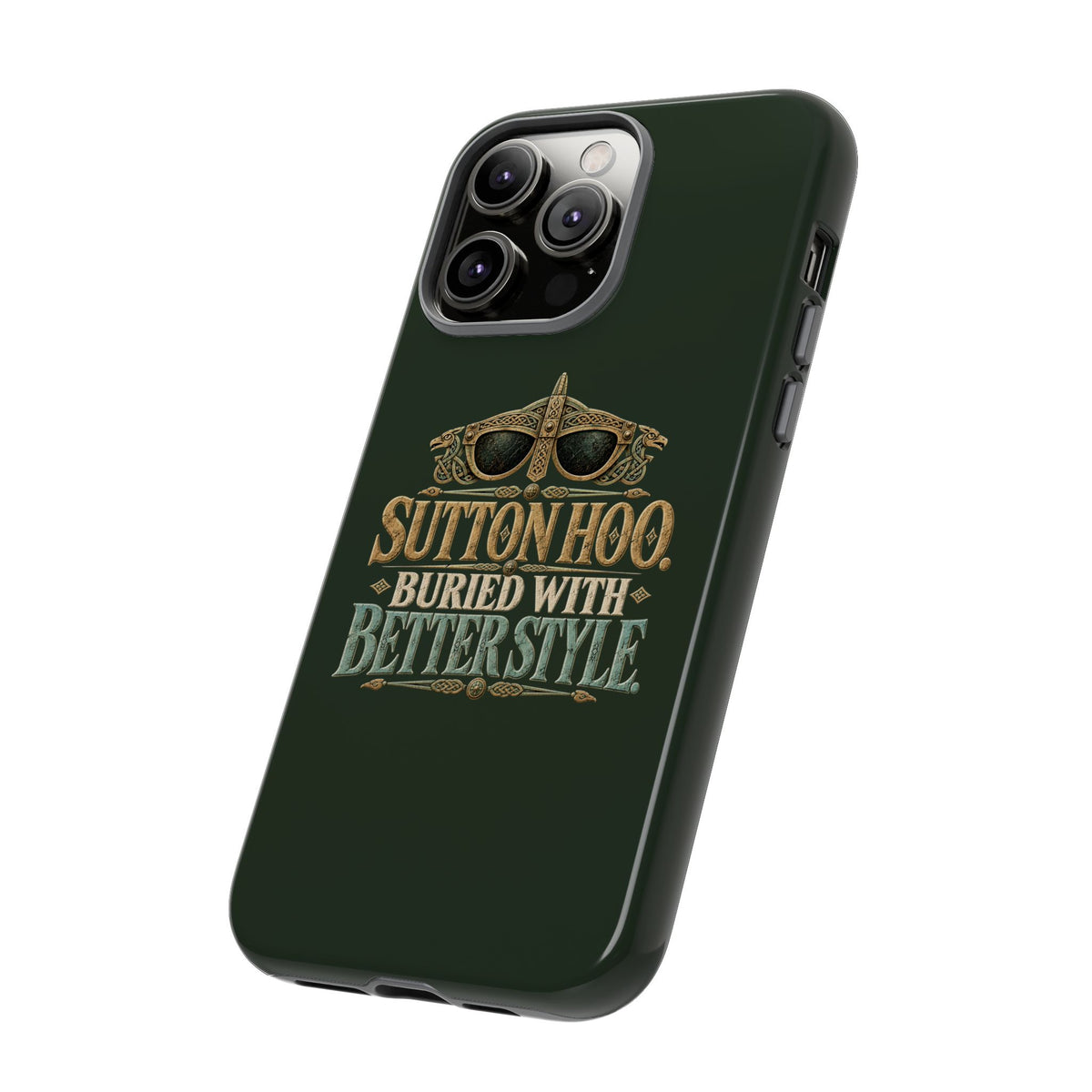 Sutton Hoo Buried With Better Style Phone Case