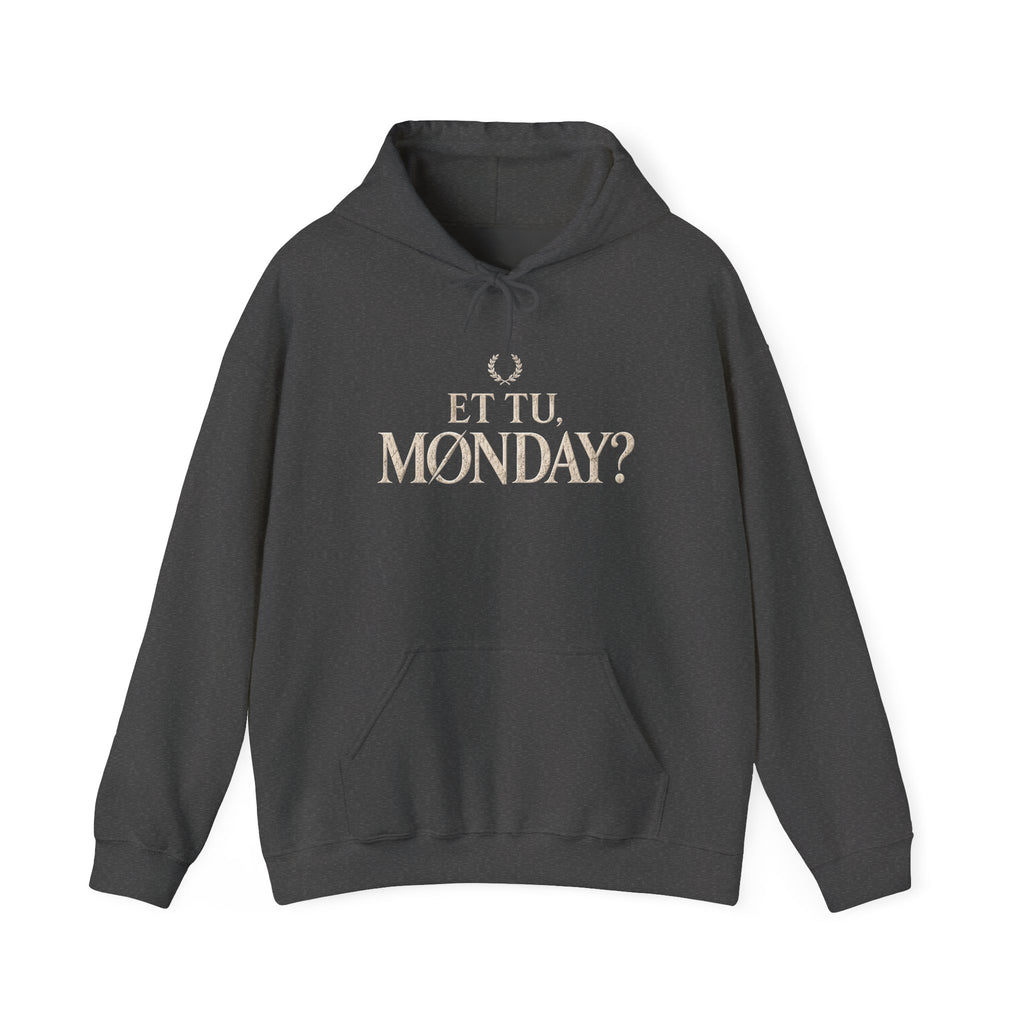 Et Tu, Monday? Funny Sarcastic Quote Hoodie