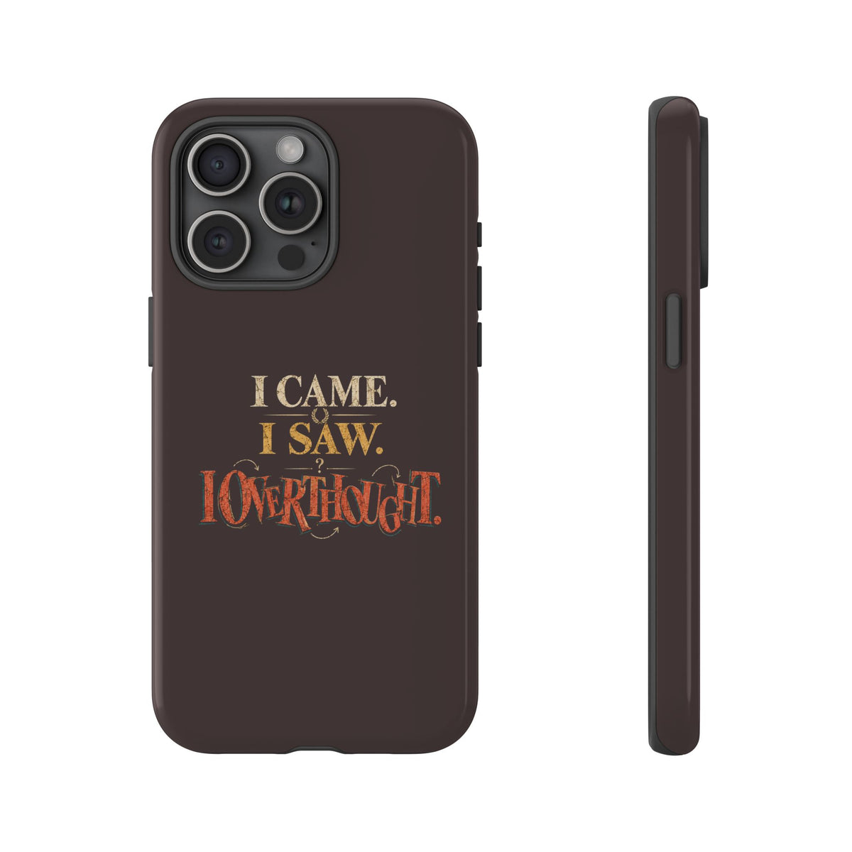 I Came, I Saw, I Overthought It Tough Phone Case