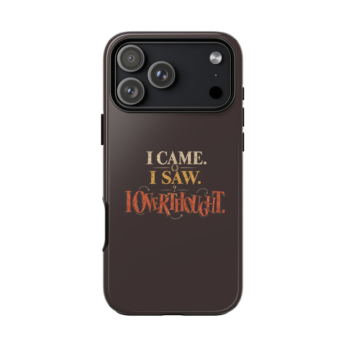 I Came, I Saw, I Overthought It Tough Phone Case