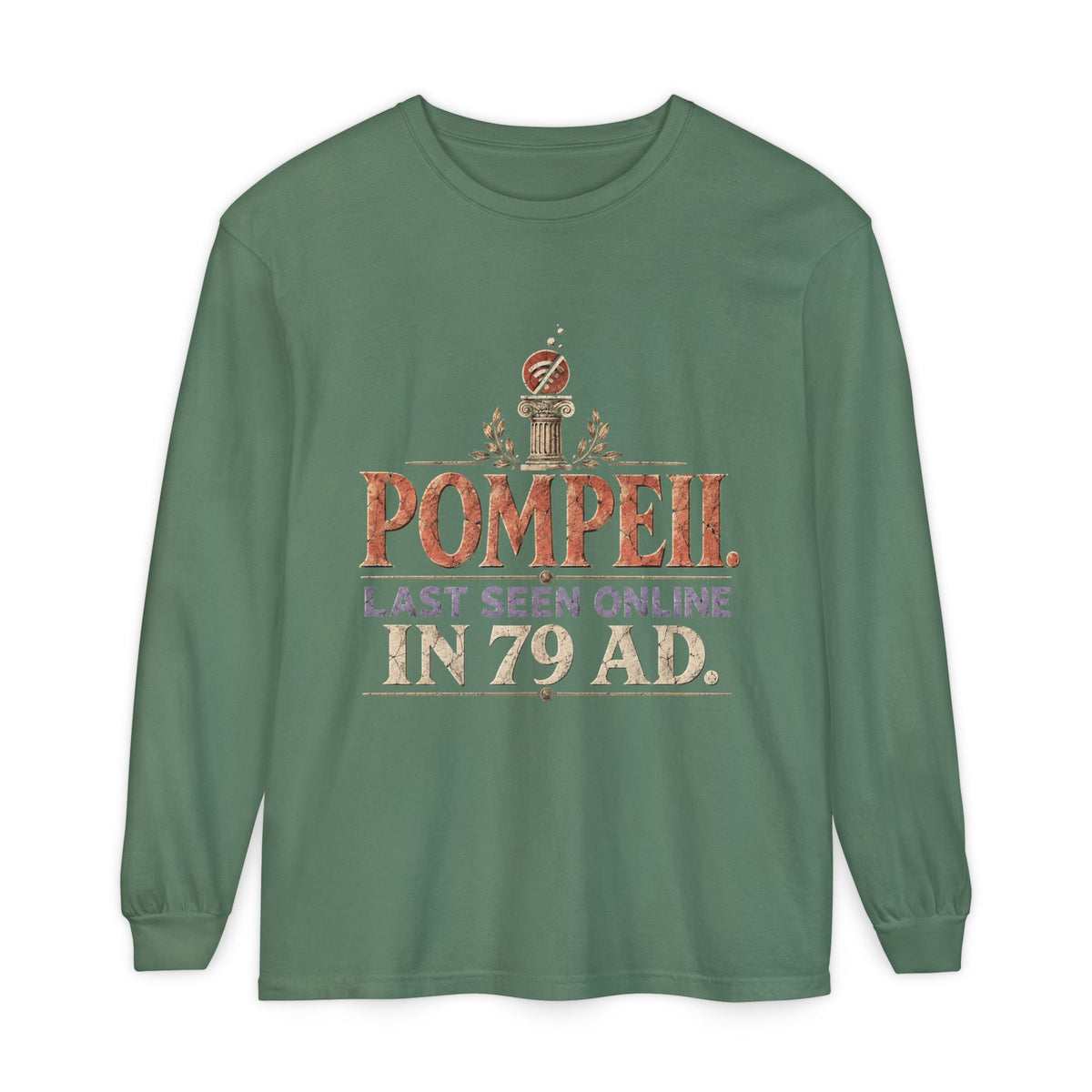 Pompeii Last Seen Online in 79 AD Long Sleeve T-Shirt