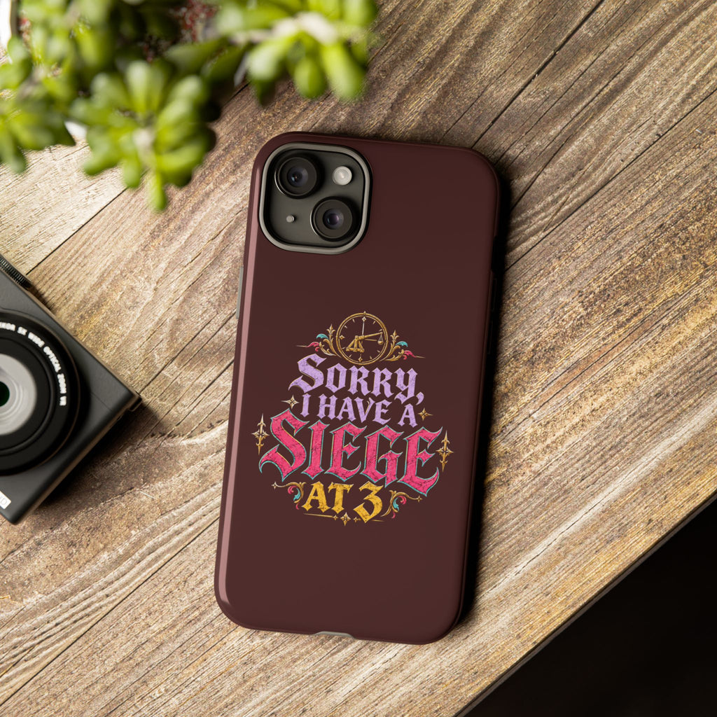 Sorry, I Have a Siege at 3 Tough Phone Case
