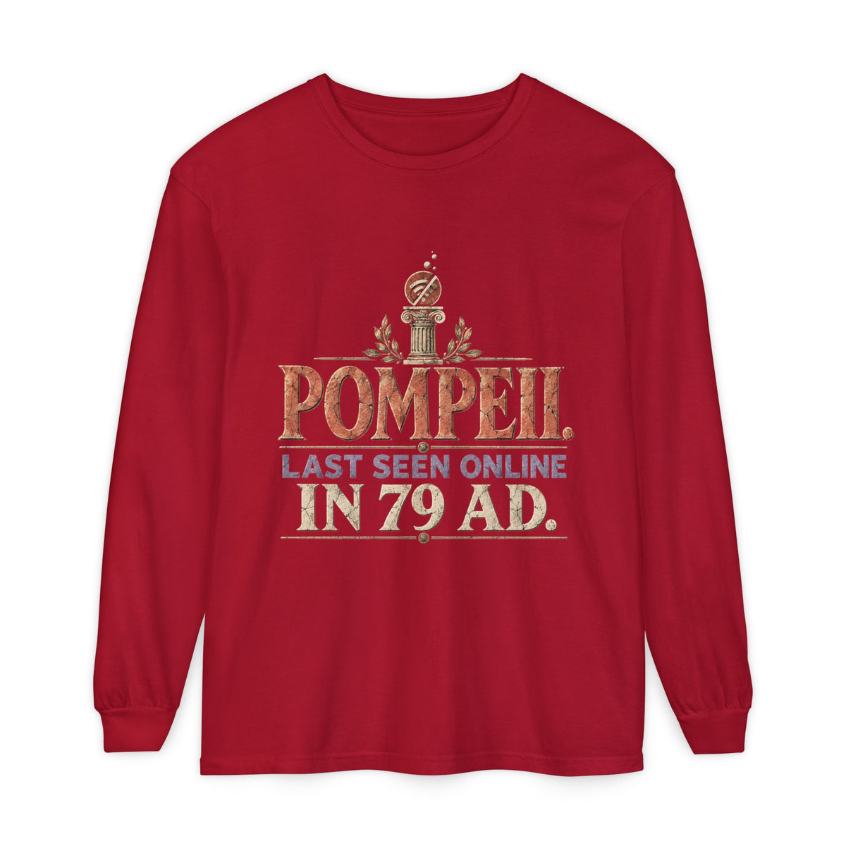 Pompeii Last Seen Online in 79 AD Long Sleeve T-Shirt