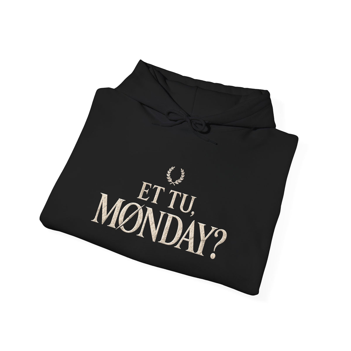 Et Tu, Monday? Funny Sarcastic Quote Hoodie