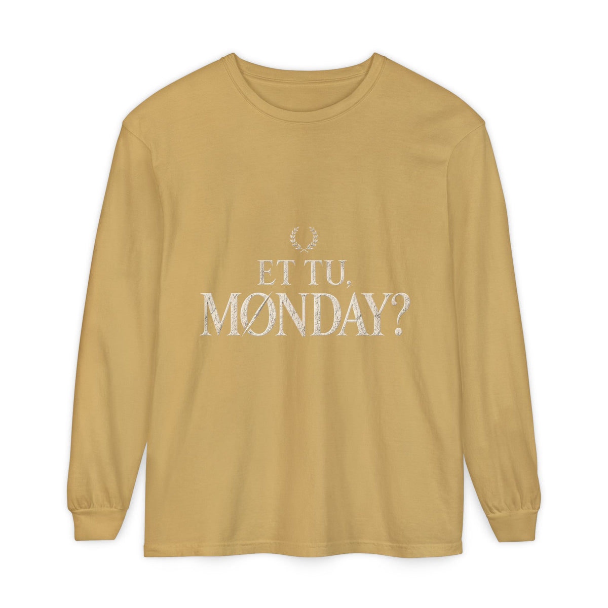 Et Tu, Monday? Long Sleeve T-Shirt