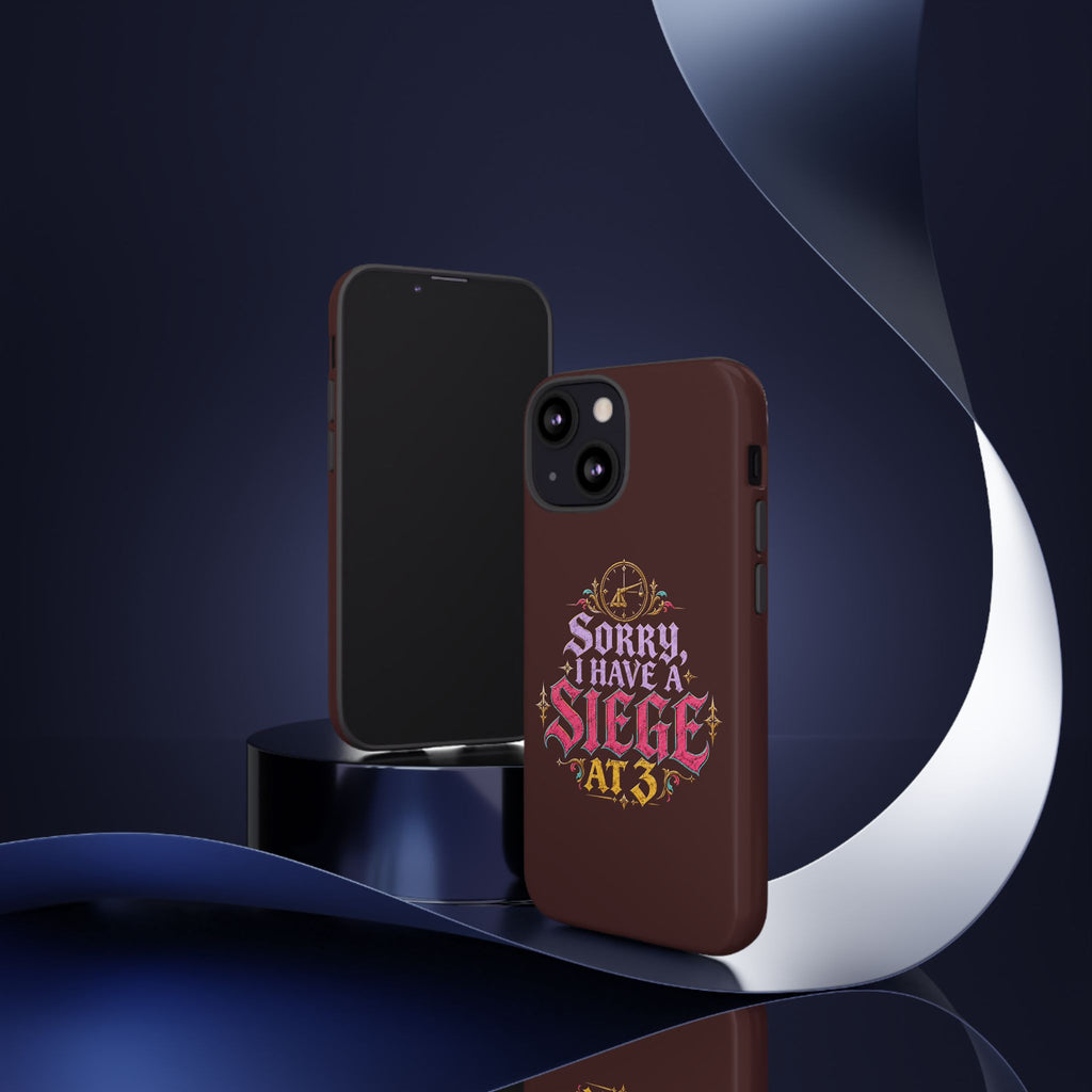 Sorry, I Have a Siege at 3 Tough Phone Case