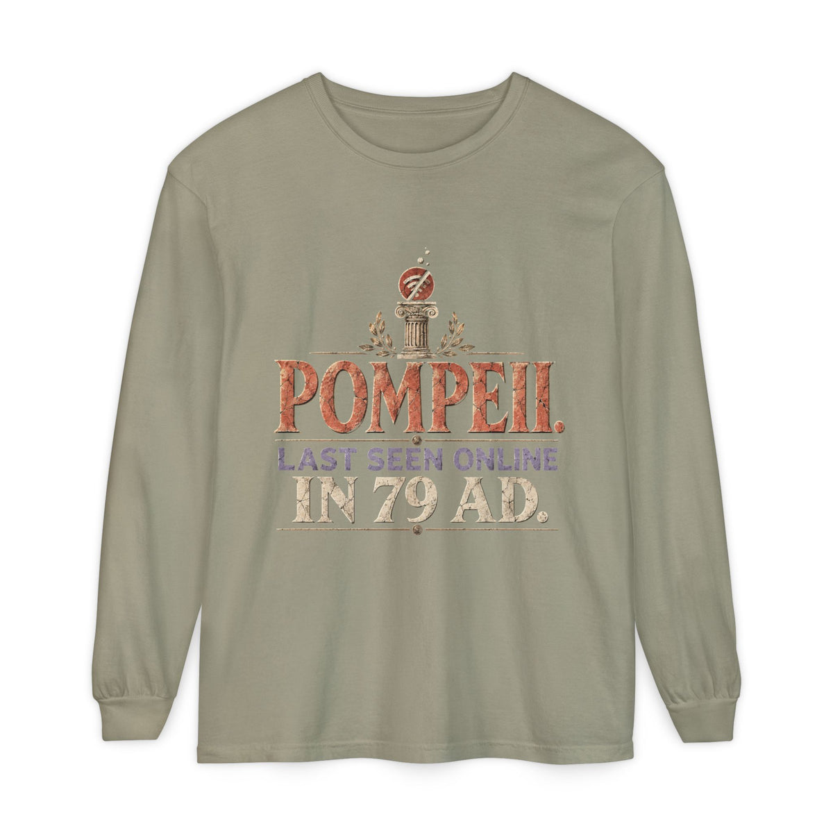 Pompeii Last Seen Online in 79 AD Long Sleeve T-Shirt