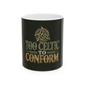 Too Celtic to Conform Celtic Knot Ceramic Mug