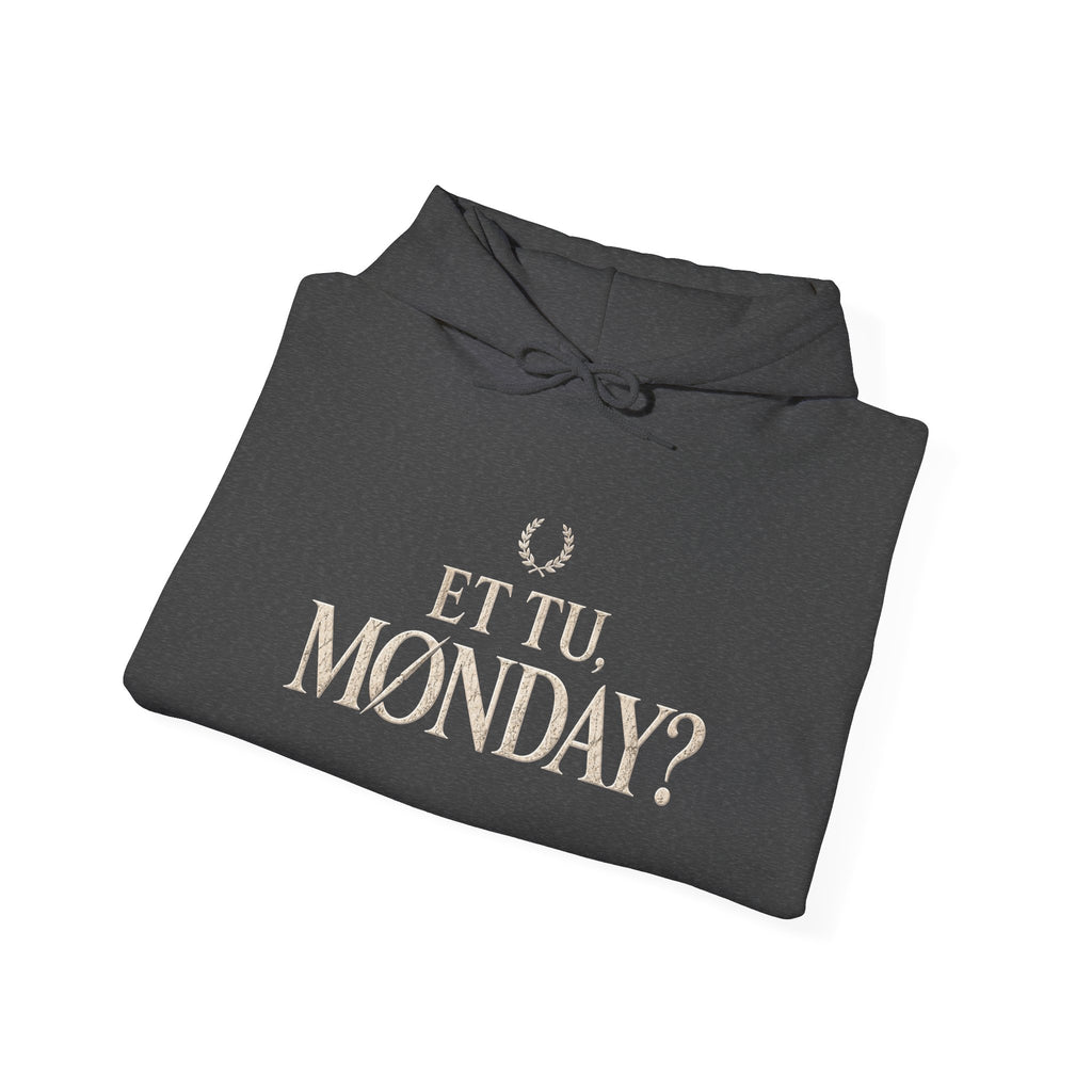 Et Tu, Monday? Funny Sarcastic Quote Hoodie