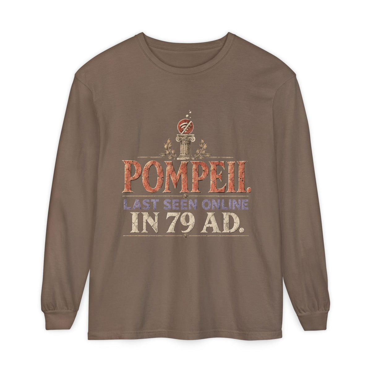 Pompeii Last Seen Online in 79 AD Long Sleeve T-Shirt