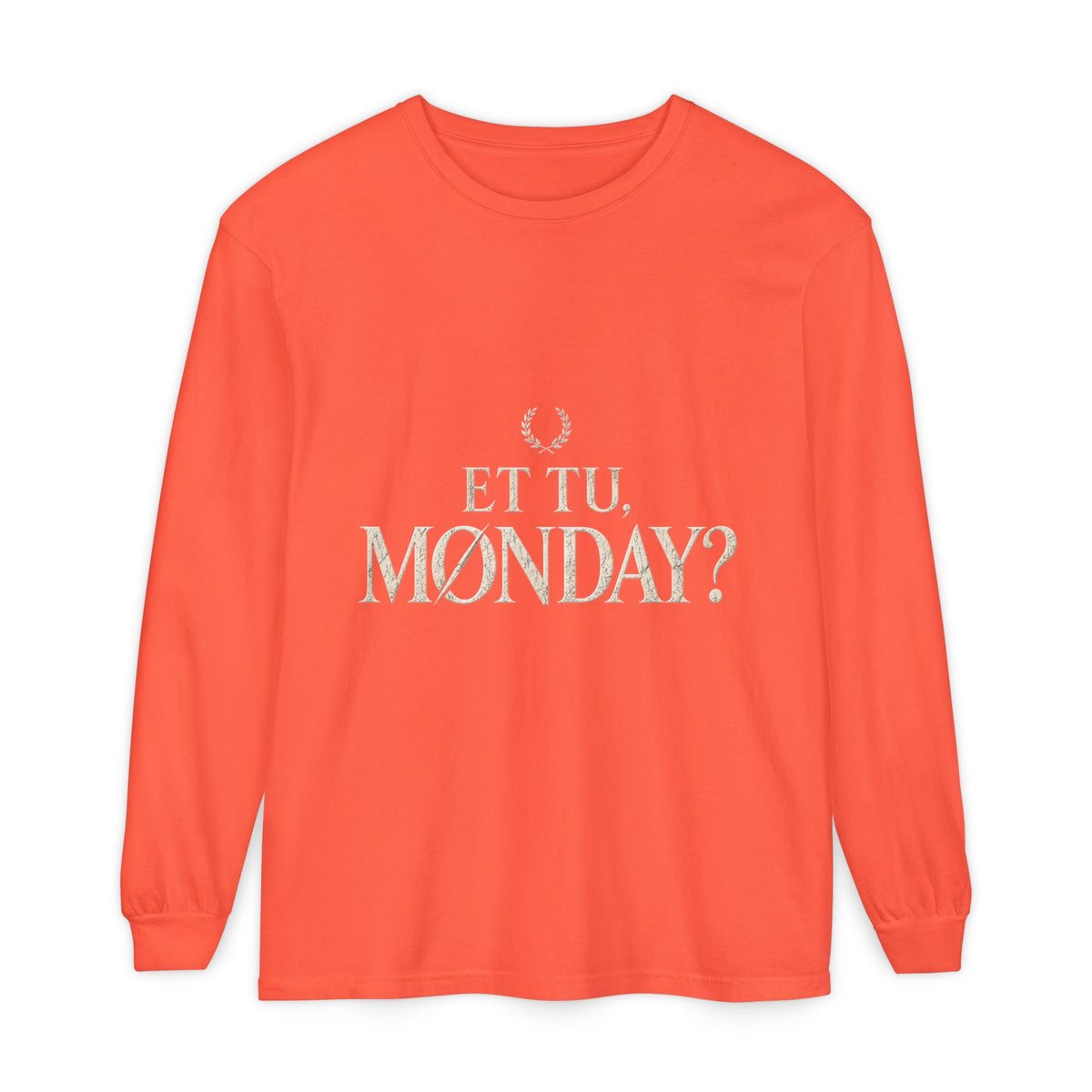 Et Tu, Monday? Long Sleeve T-Shirt