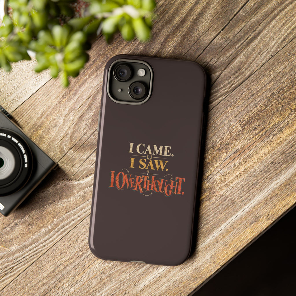 I Came, I Saw, I Overthought It Tough Phone Case