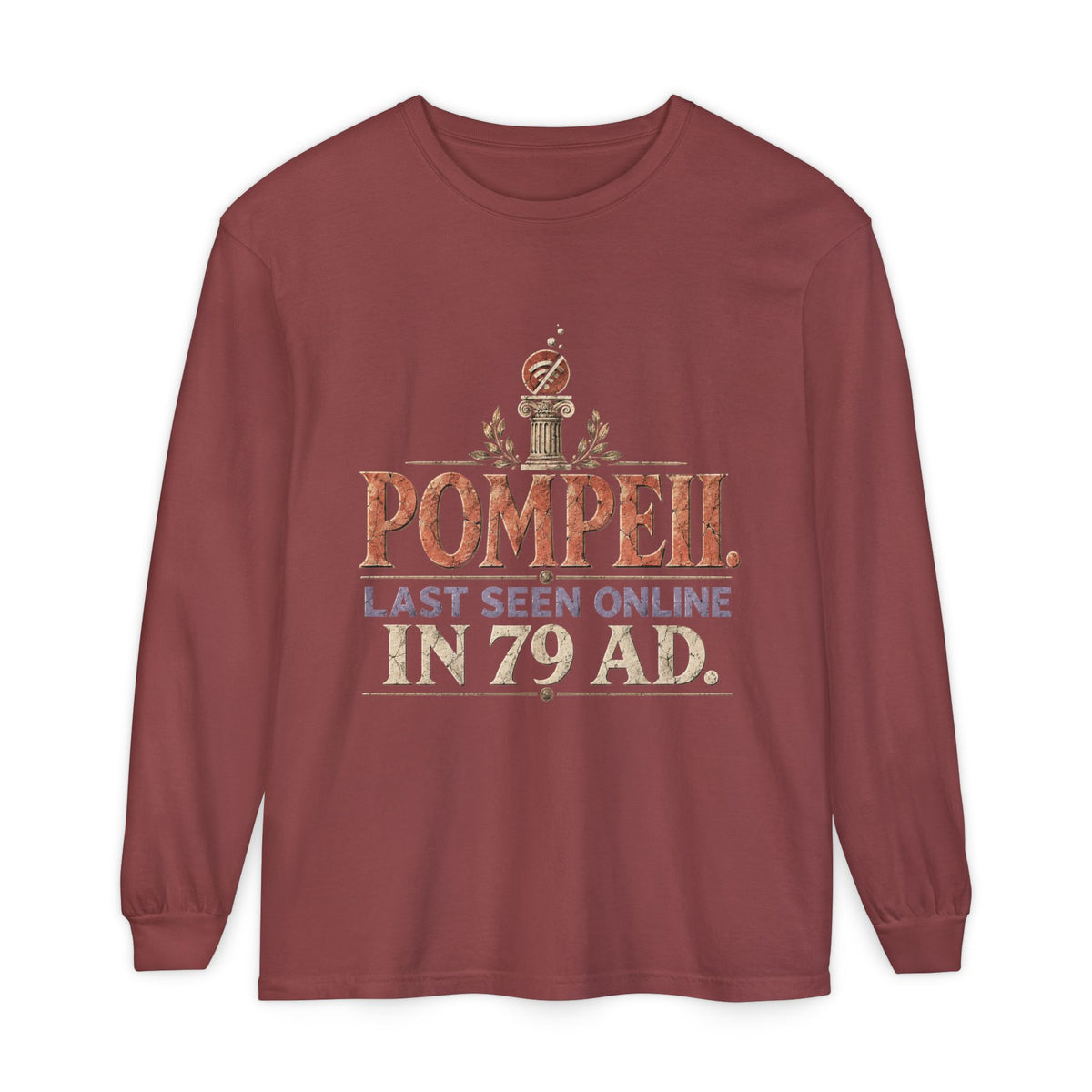 Pompeii Last Seen Online in 79 AD Long Sleeve T-Shirt