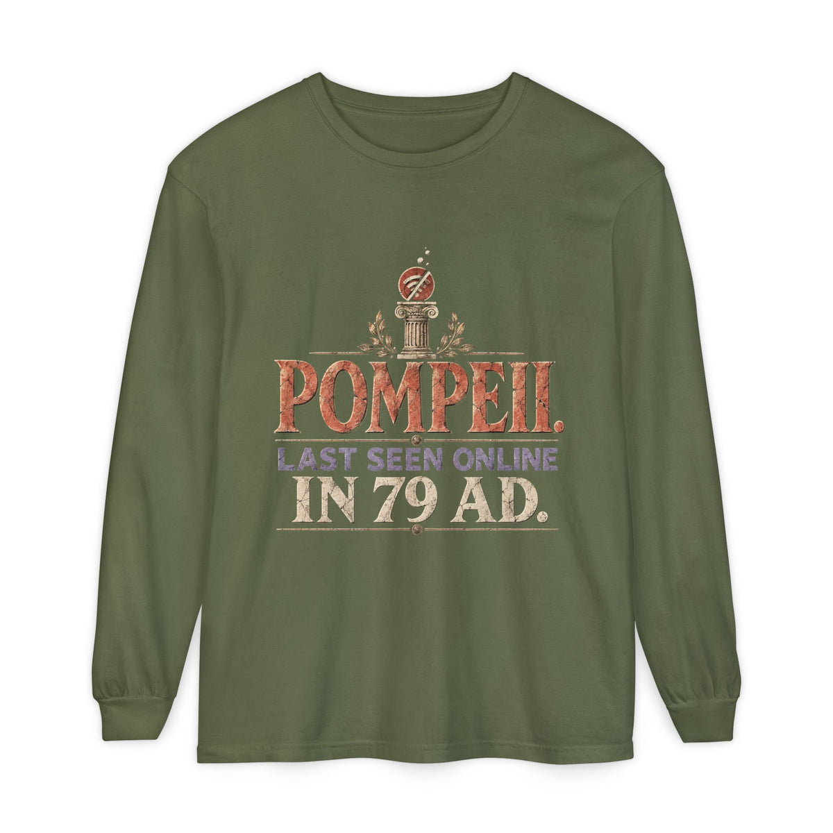 Pompeii Last Seen Online in 79 AD Long Sleeve T-Shirt