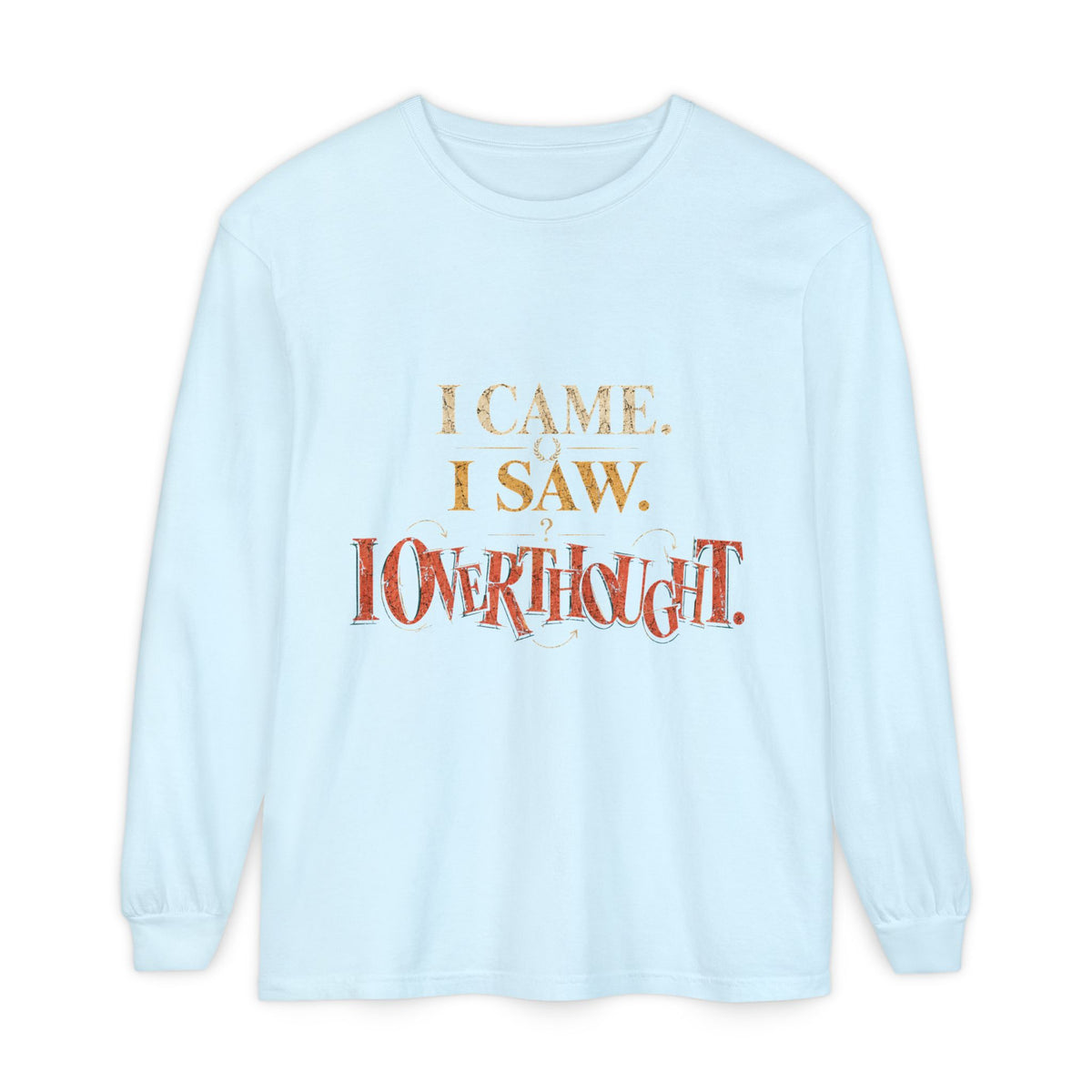 I Came, I Saw, I Conquered Long Sleeve T-Shirt