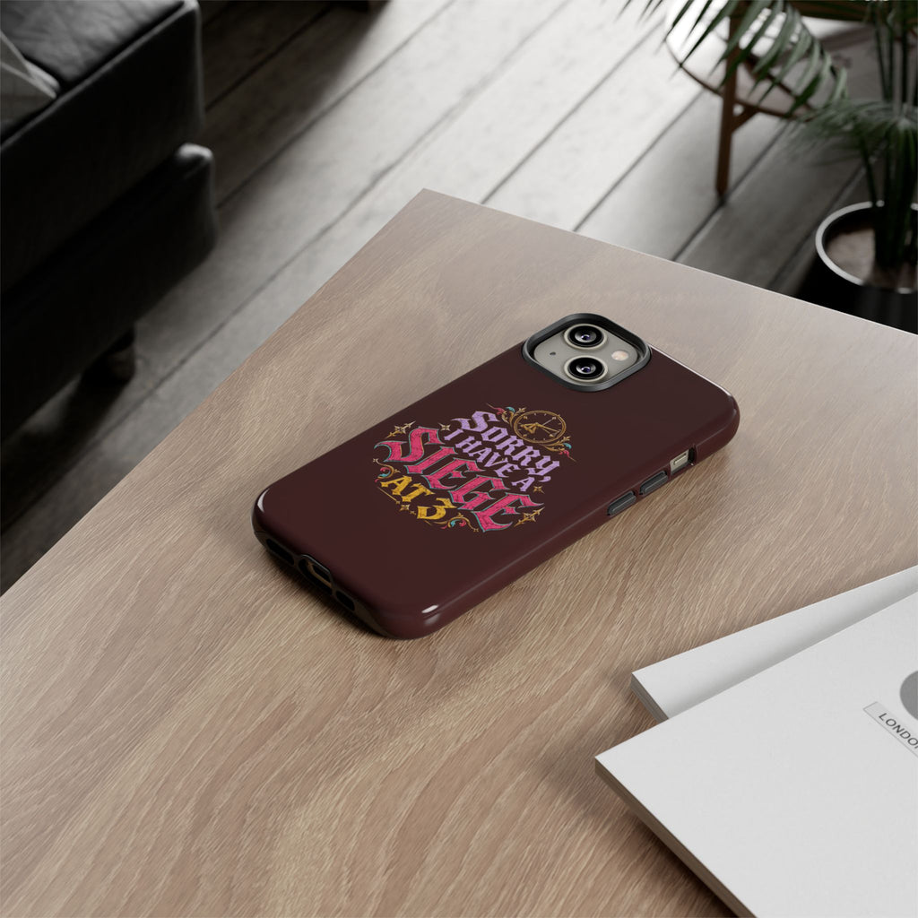 Sorry, I Have a Siege at 3 Tough Phone Case