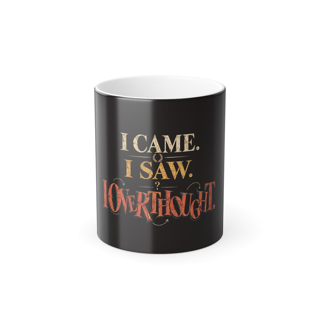 I Came. I Saw. I Overthought. Color-Changing Mug