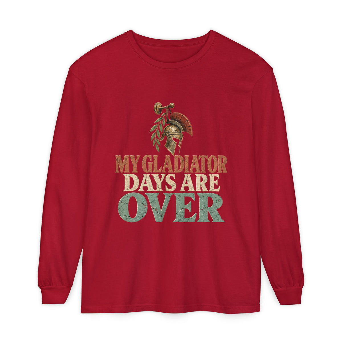 My Gladiator Days Are Over Long Sleeve T-Shirt