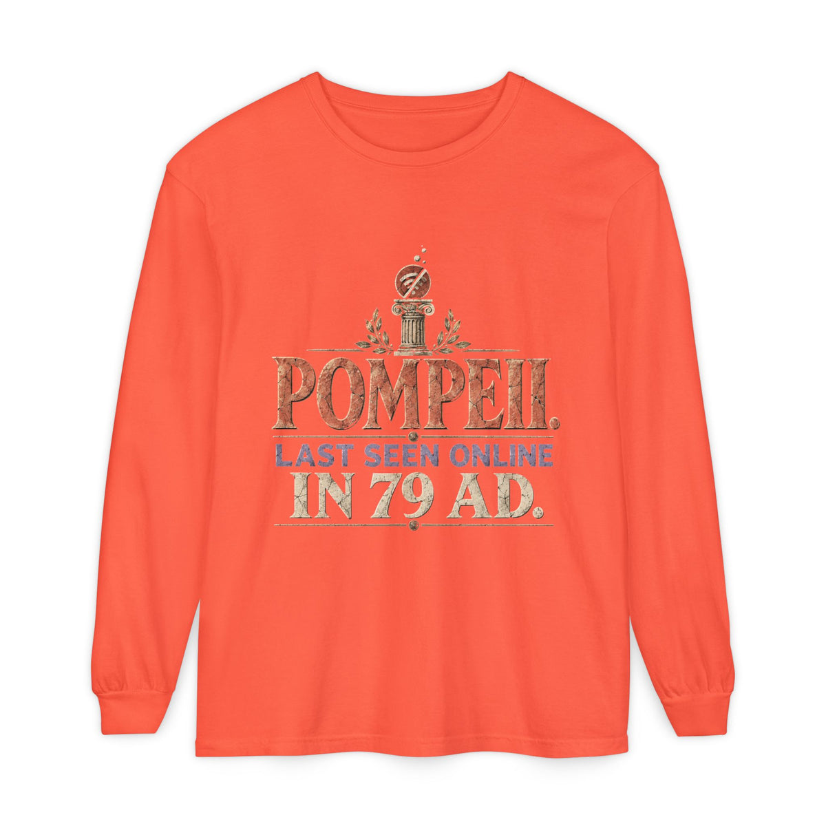 Pompeii Last Seen Online in 79 AD Long Sleeve T-Shirt