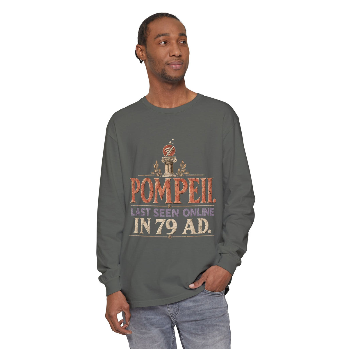 Pompeii Last Seen Online in 79 AD Long Sleeve T-Shirt