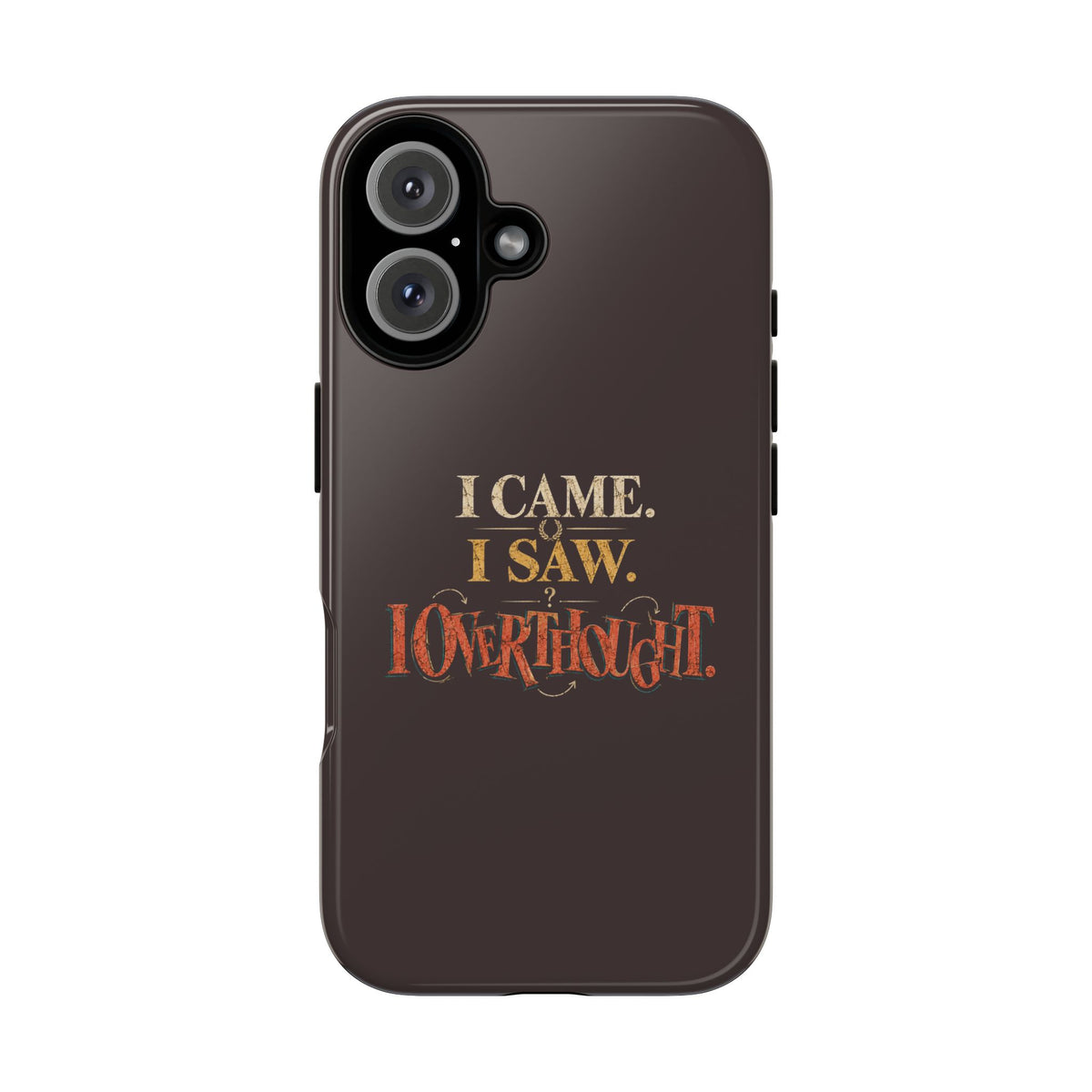 I Came, I Saw, I Overthought It Tough Phone Case