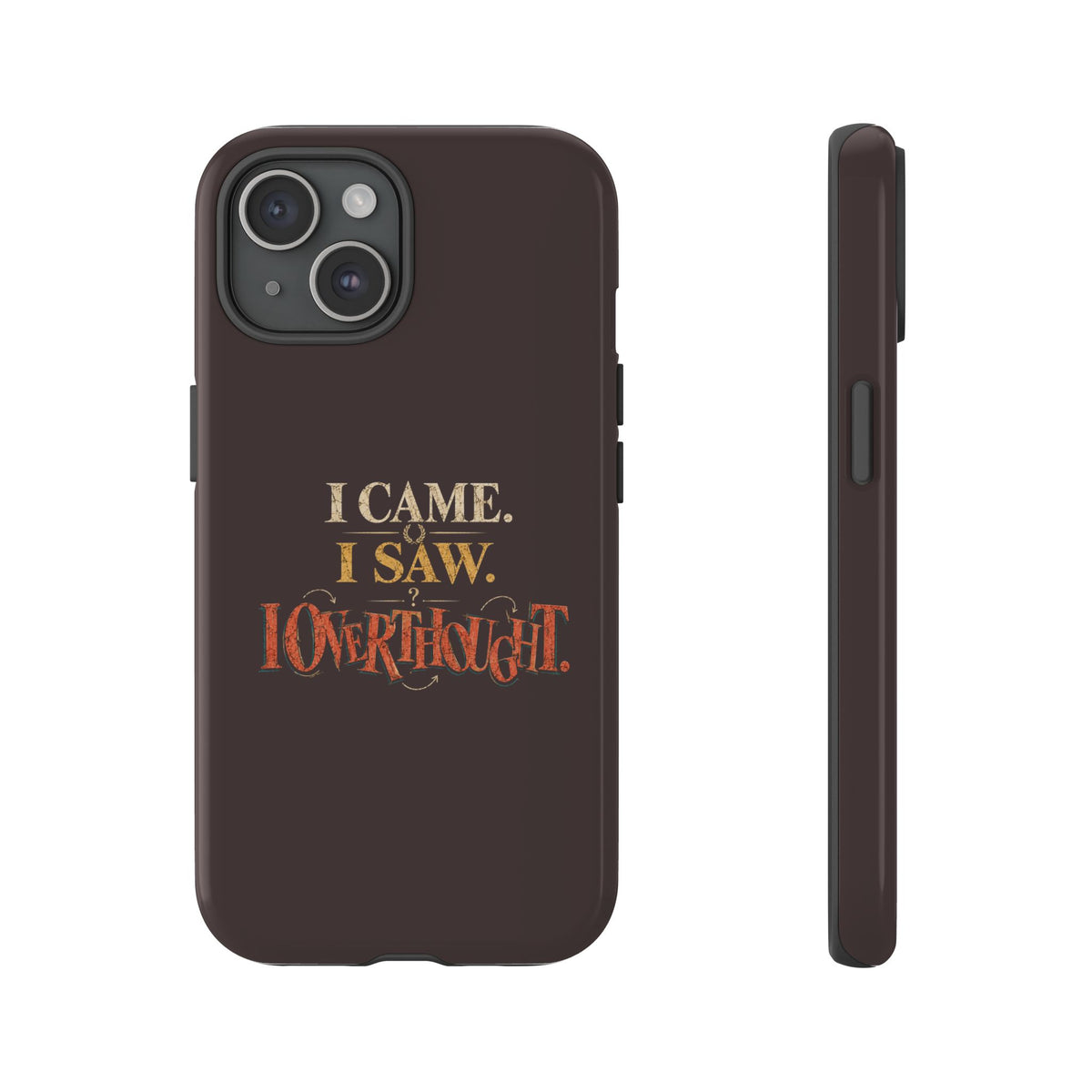 I Came, I Saw, I Overthought It Tough Phone Case