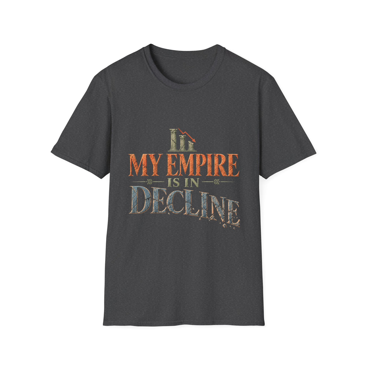 My Empire Is in Decline T-Shirt – Funny History & Sarcastic Statement Tee