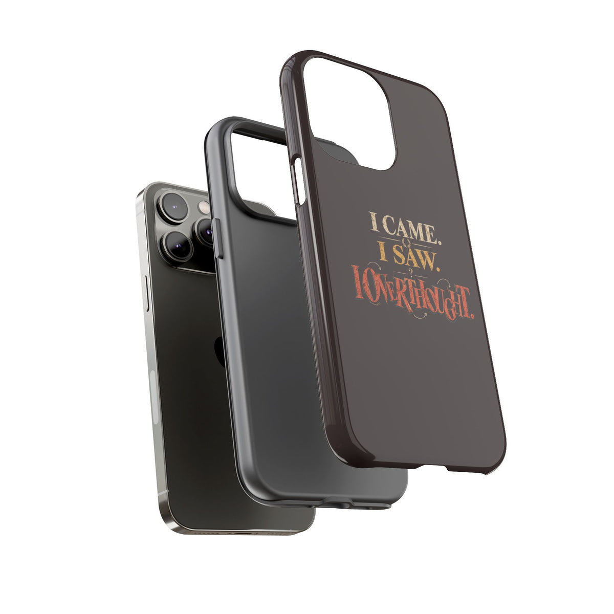 I Came, I Saw, I Overthought It Tough Phone Case
