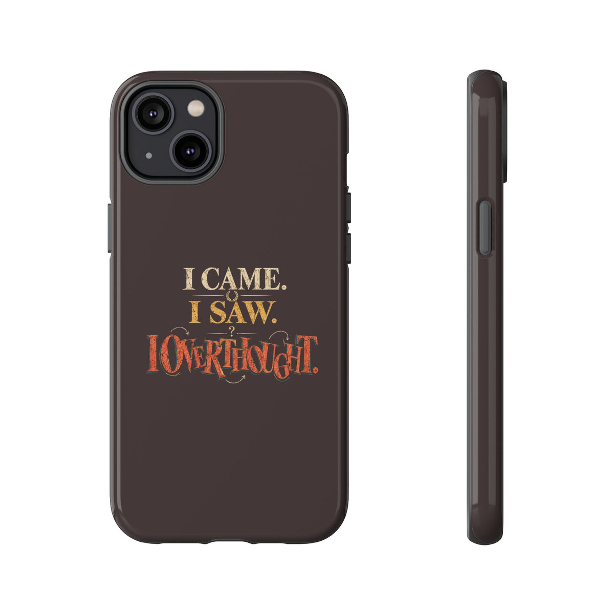 I Came, I Saw, I Overthought It Tough Phone Case