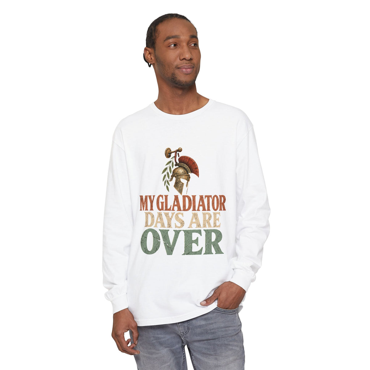 My Gladiator Days Are Over Long Sleeve T-Shirt