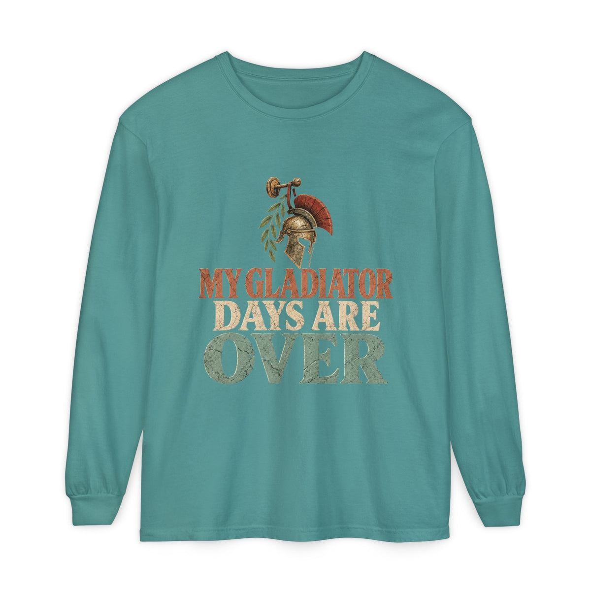 My Gladiator Days Are Over Long Sleeve T-Shirt