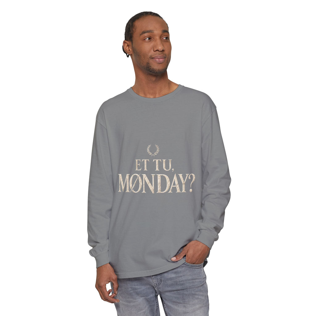 Et Tu, Monday? Long Sleeve T-Shirt