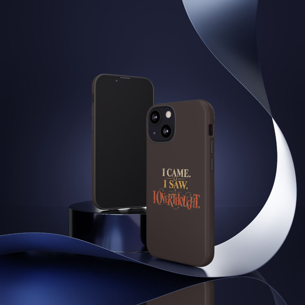 I Came, I Saw, I Overthought It Tough Phone Case
