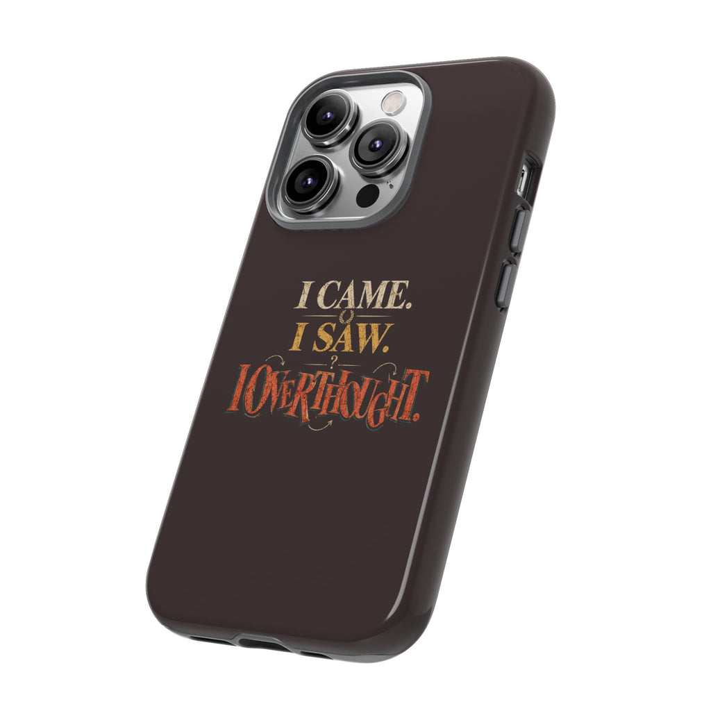 I Came, I Saw, I Overthought It Tough Phone Case