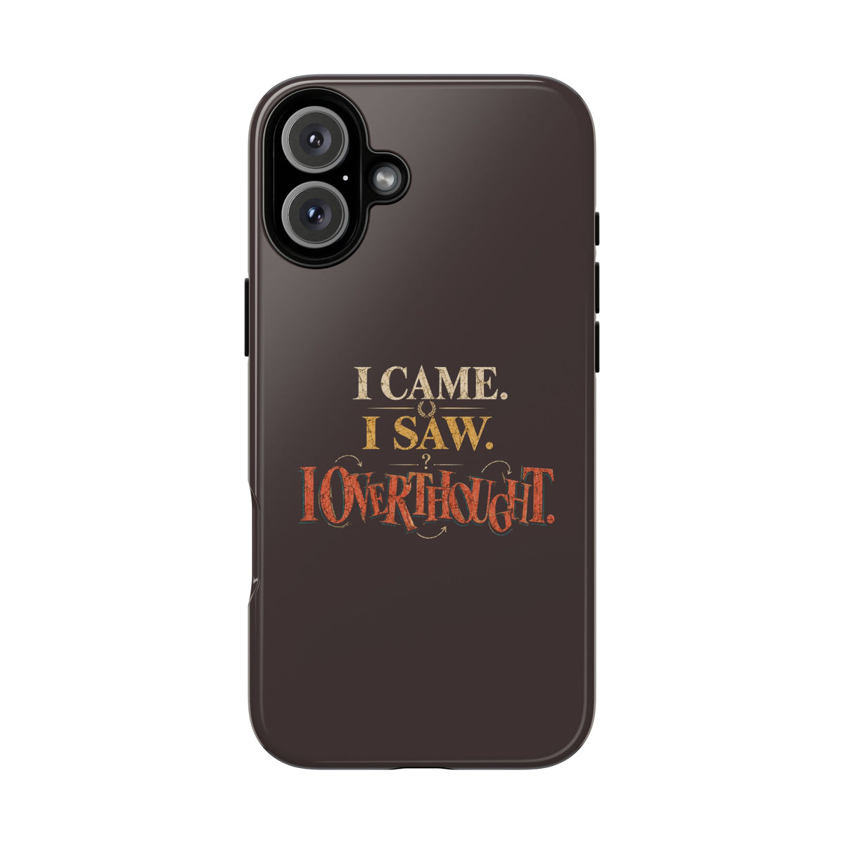 I Came, I Saw, I Overthought It Tough Phone Case