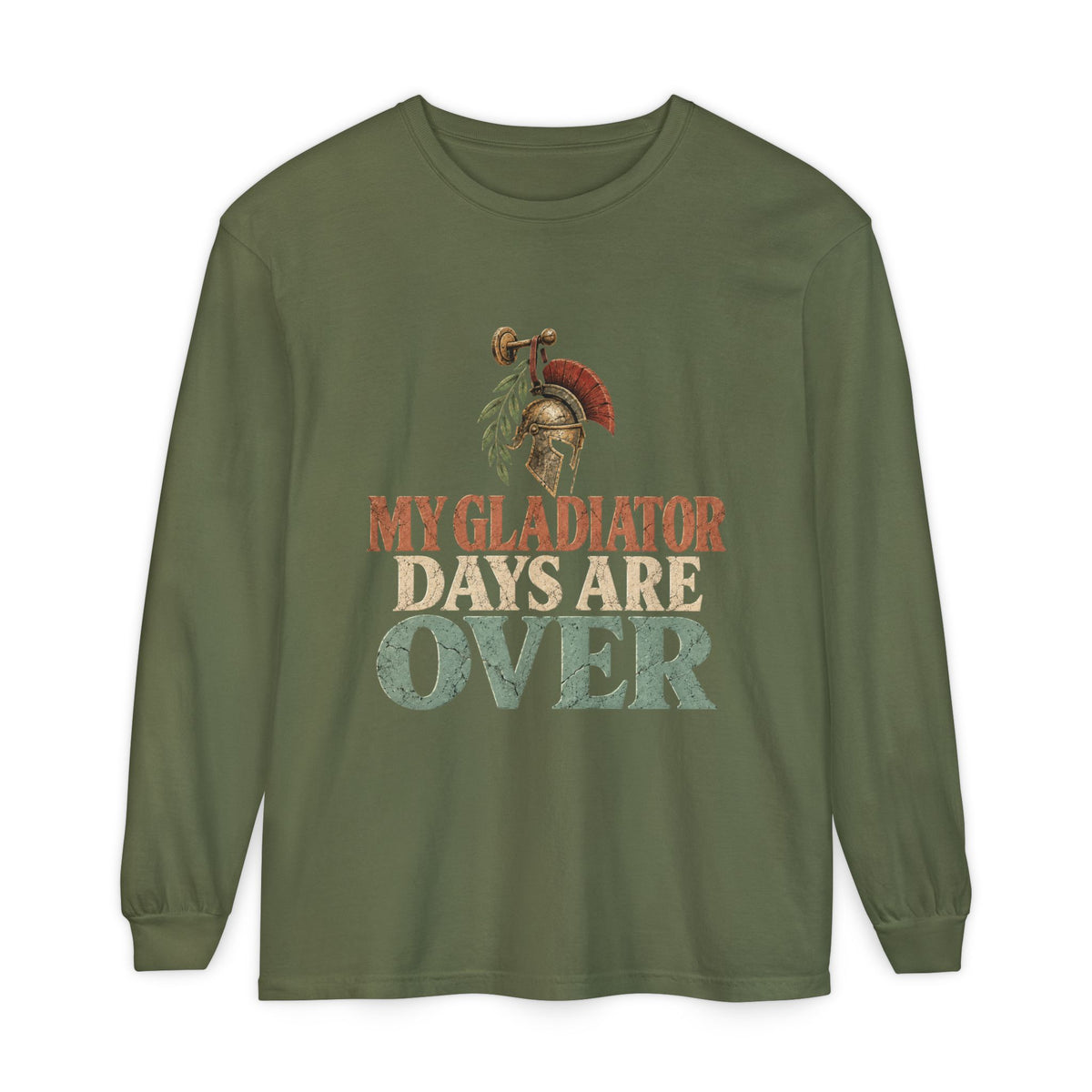 My Gladiator Days Are Over Long Sleeve T-Shirt