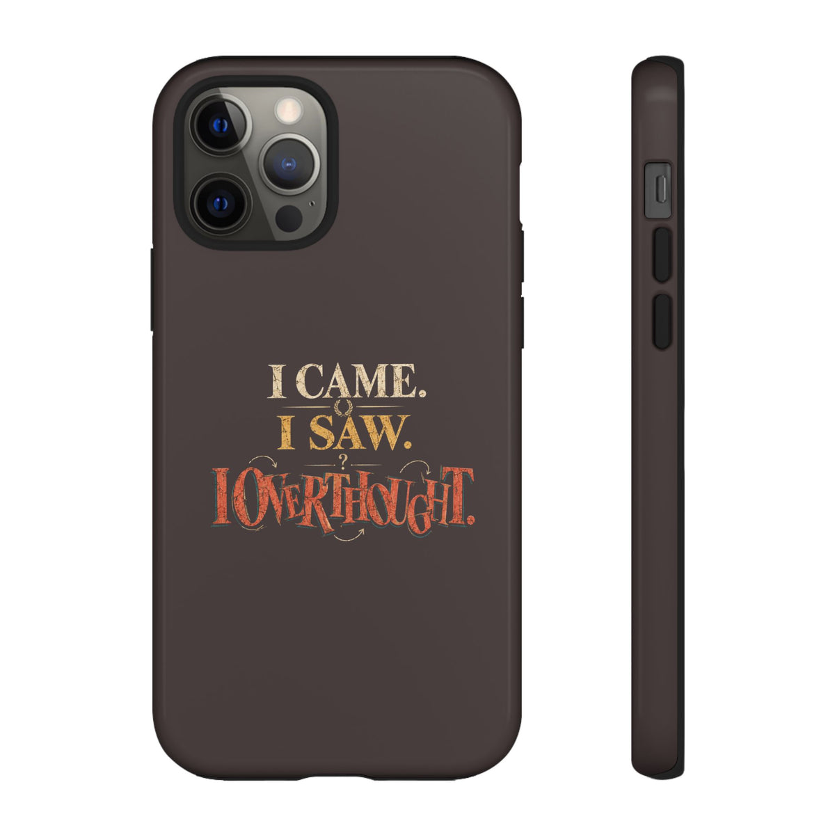 I Came, I Saw, I Overthought It Tough Phone Case