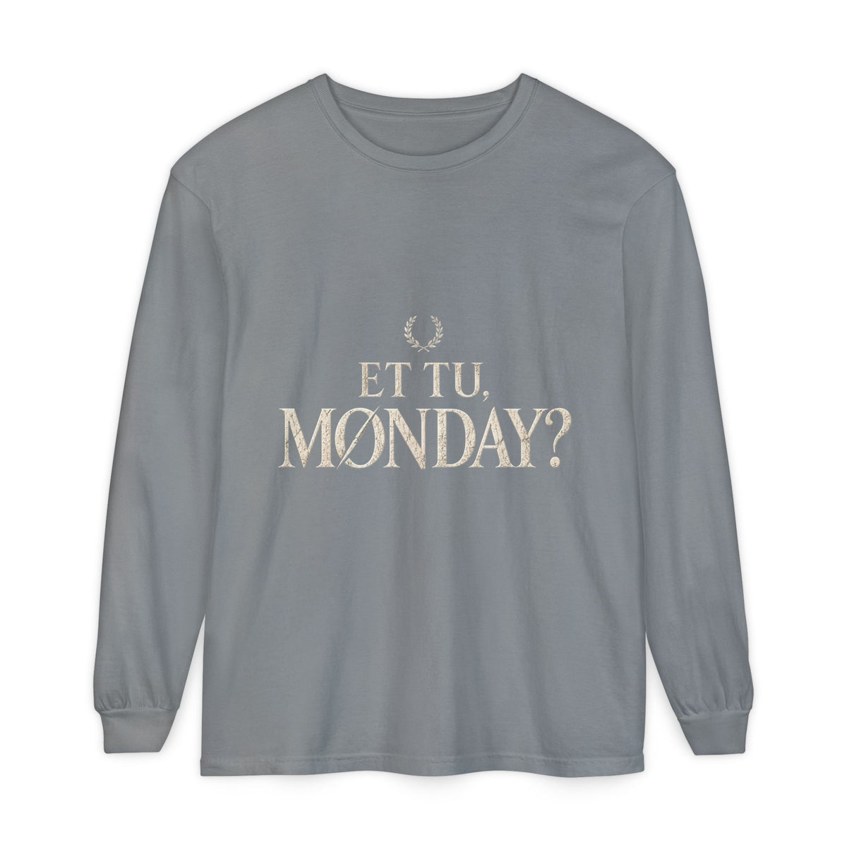 Et Tu, Monday? Long Sleeve T-Shirt