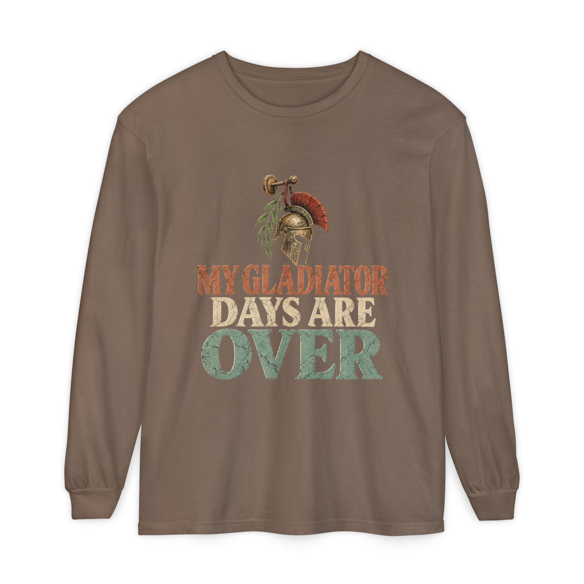 My Gladiator Days Are Over Long Sleeve T-Shirt