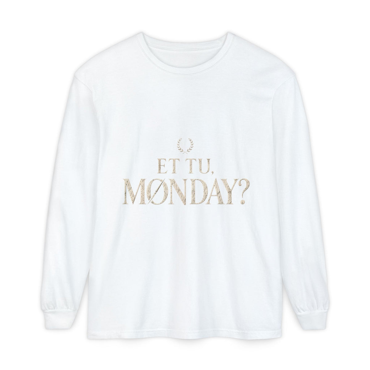 Et Tu, Monday? Long Sleeve T-Shirt