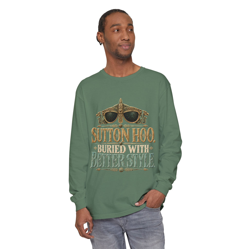 Sutton Hoo Buried with Better Style Long Sleeve T-Shirt