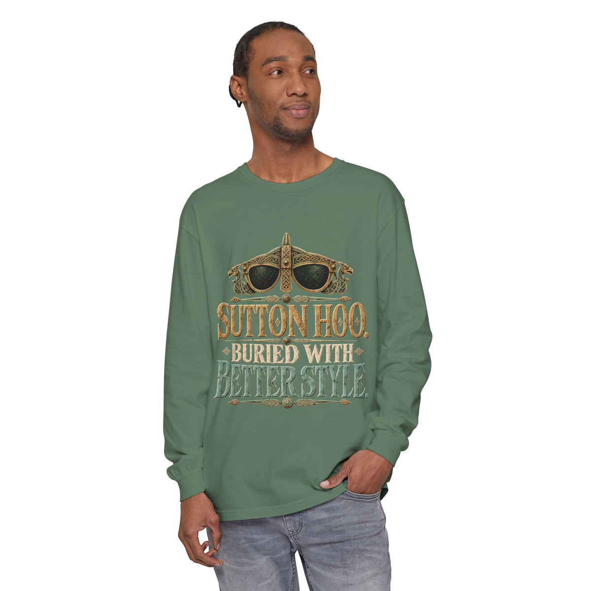 Sutton Hoo Buried with Better Style Long Sleeve T-Shirt