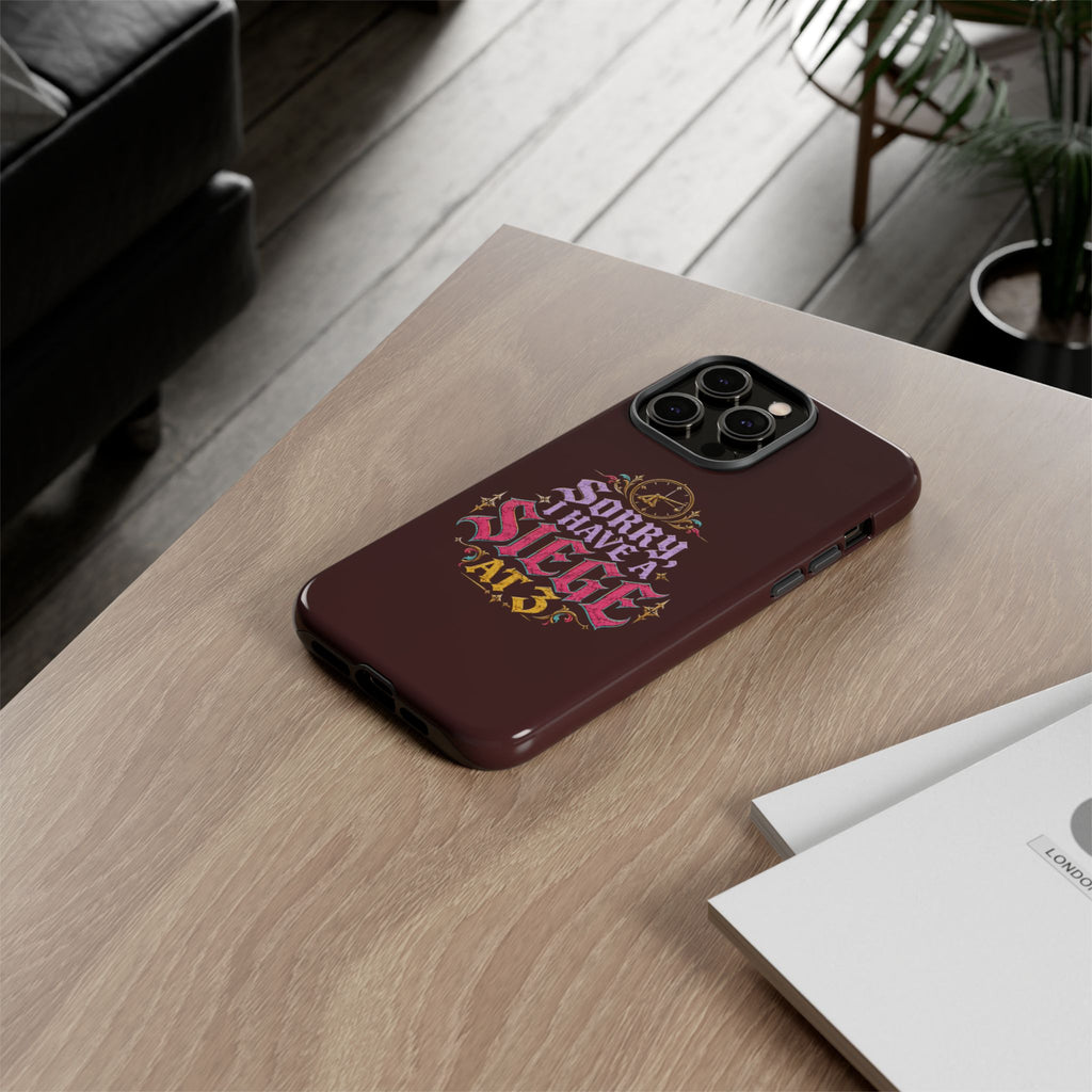 Sorry, I Have a Siege at 3 Tough Phone Case