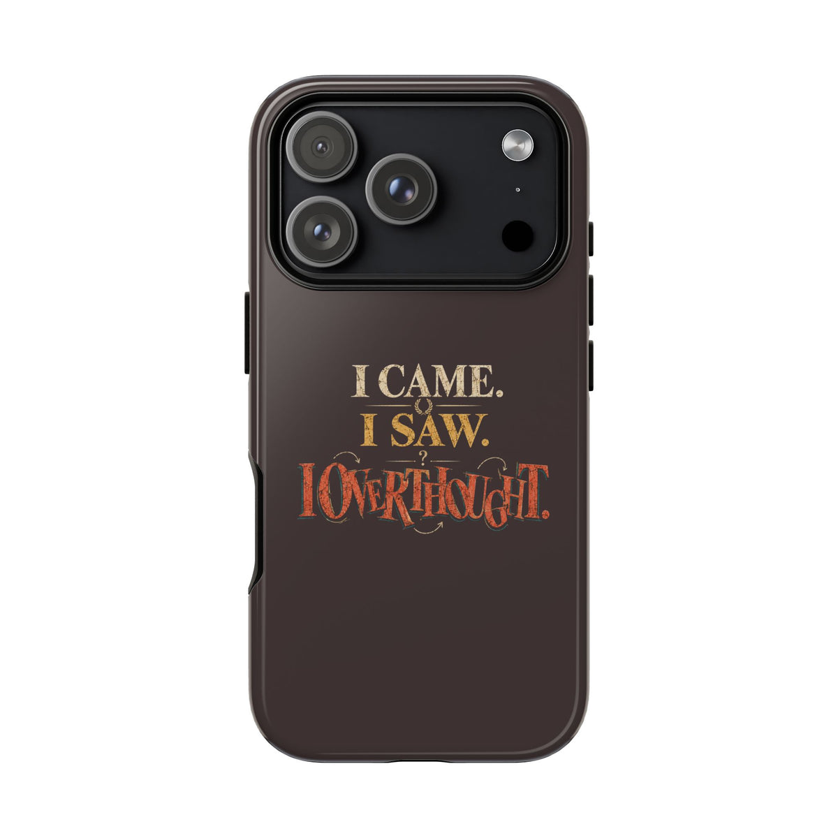 I Came, I Saw, I Overthought It Tough Phone Case
