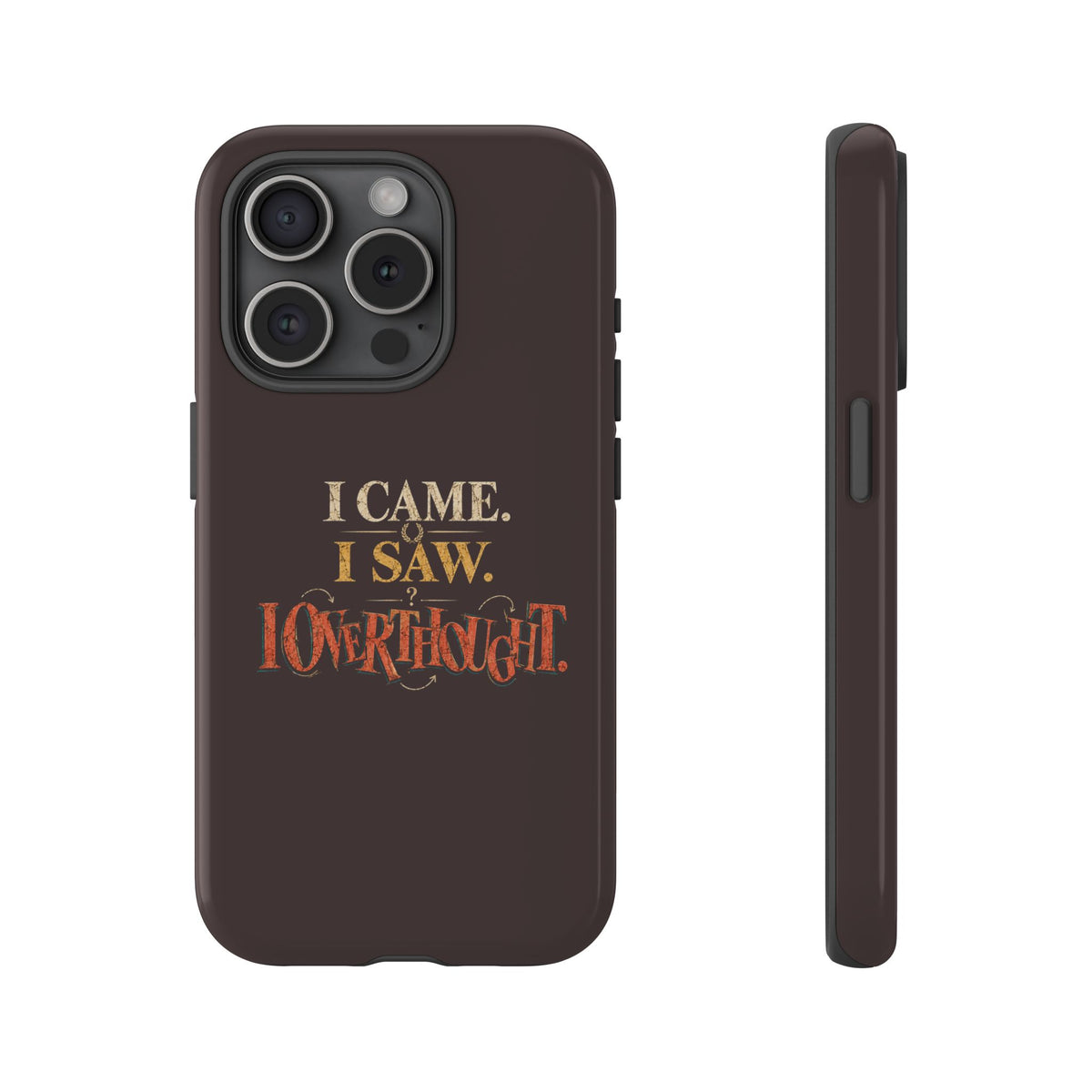 I Came, I Saw, I Overthought It Tough Phone Case