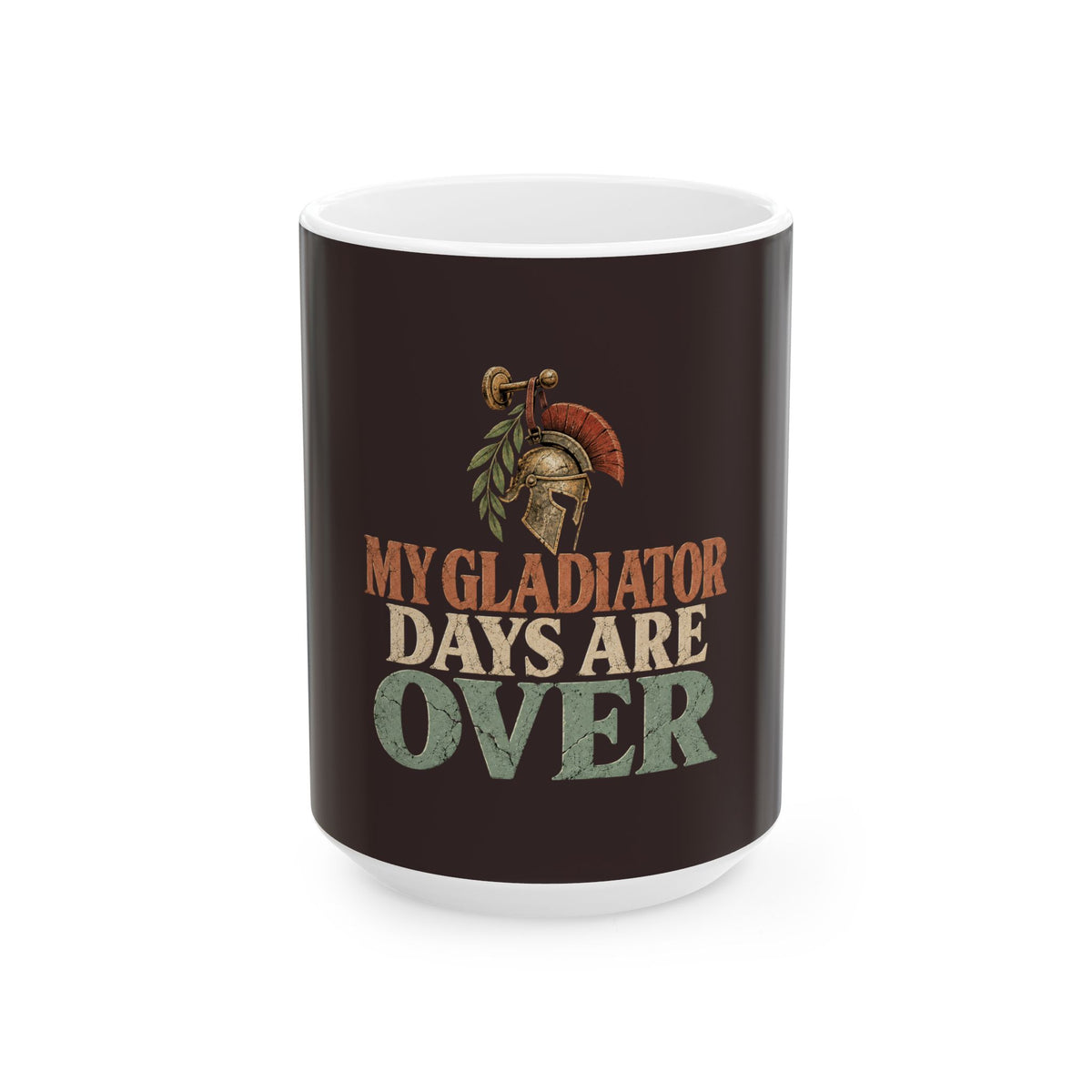 My Gladiator Days Are Over Ceramic Mug