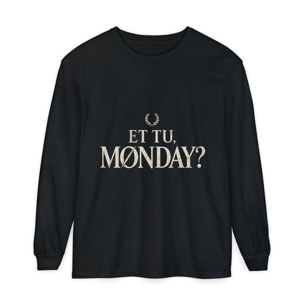 Et Tu, Monday? Long Sleeve T-Shirt